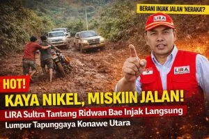 LIRA Sultra Tantang Ridwan Bae Turun dari Kursi DPR RI: Berani Injak Jalan Neraka Tapunggaya–Tapuemea Konawe Utara? “Jangan Hanya Bicara Infrastruktur dari Jakarta”