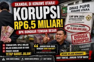 Temuan BPK Bongkar Dugaan Korupsi Rp6,5 Miliar di PUPR Konawe Utara, Desakan Hukum Menguat